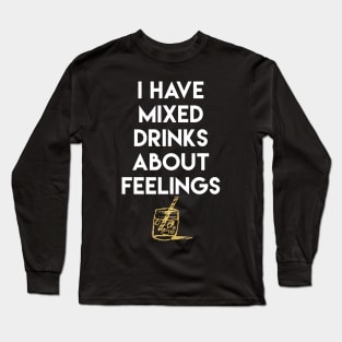 I Have Mixed Drinks About Feelings Long Sleeve T-Shirt